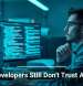 Why Developers Still Don’t Trust AI Tools