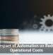 The Impact of Automation on Reducing Operational Costs