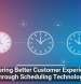 Delivering Better Customer Experiences Through Scheduling Technology