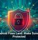 107 Android Fixes Land: Make Sure You&rsquo;re Protected
