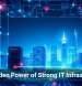 The Hidden Power of Strong IT Infrastructure