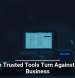 When Trusted Tools Turn Against Your Business