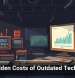 The Hidden Costs of Outdated Technology